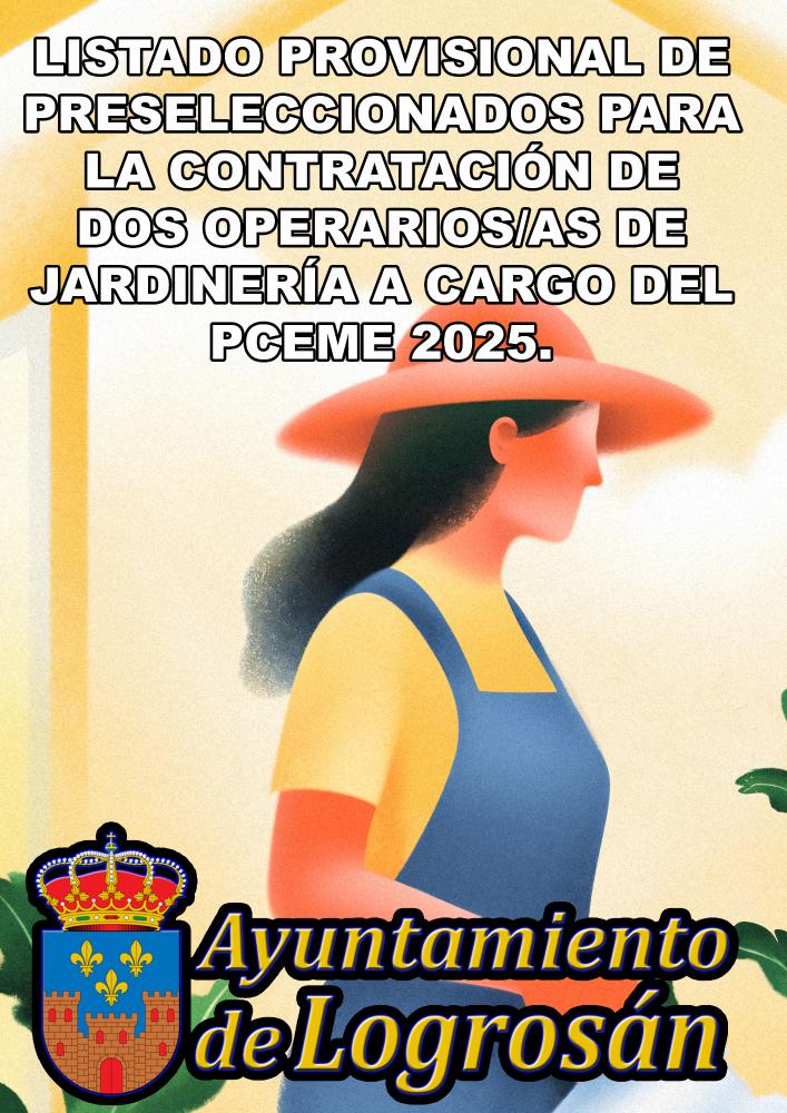 Imagen LISTADO PROVISIONAL DE PRESELECCIONADOS PARA LA CONTRATACIÓN DE DOS OPERARIOS/AS DE JARDINERÍA A CARGO DEL PCEME 2025.